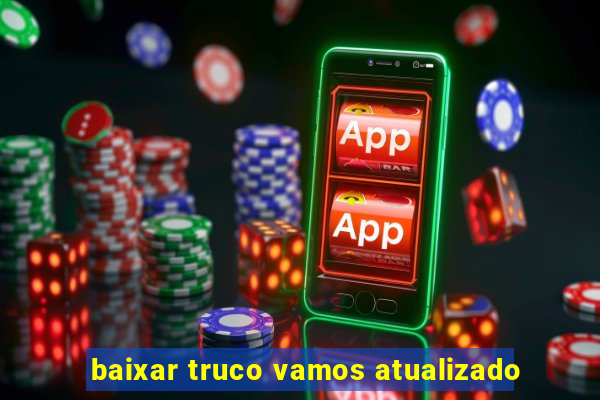 baixar truco vamos atualizado